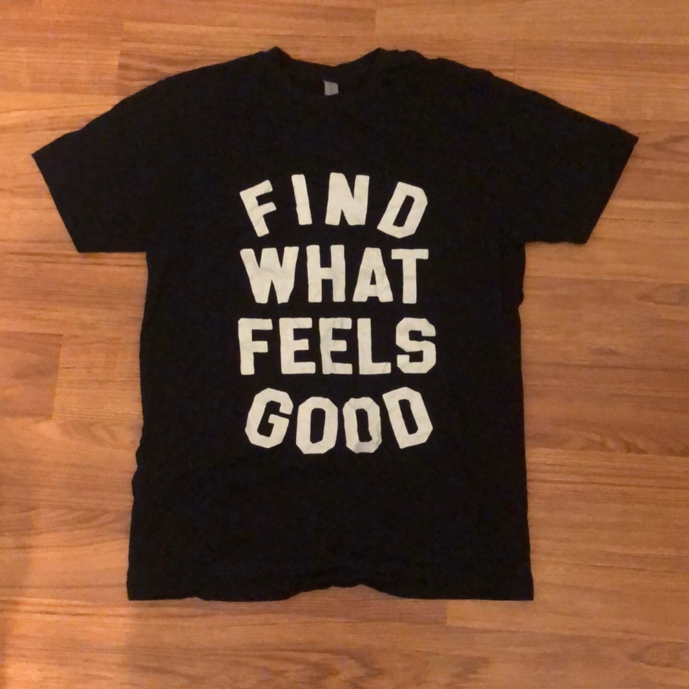 Find What Feels Good t-shirt